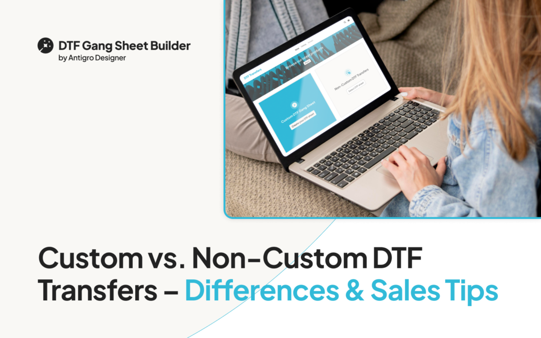 Custom vs. Non-Custom DTF Transfers – Differences & Sales Tips