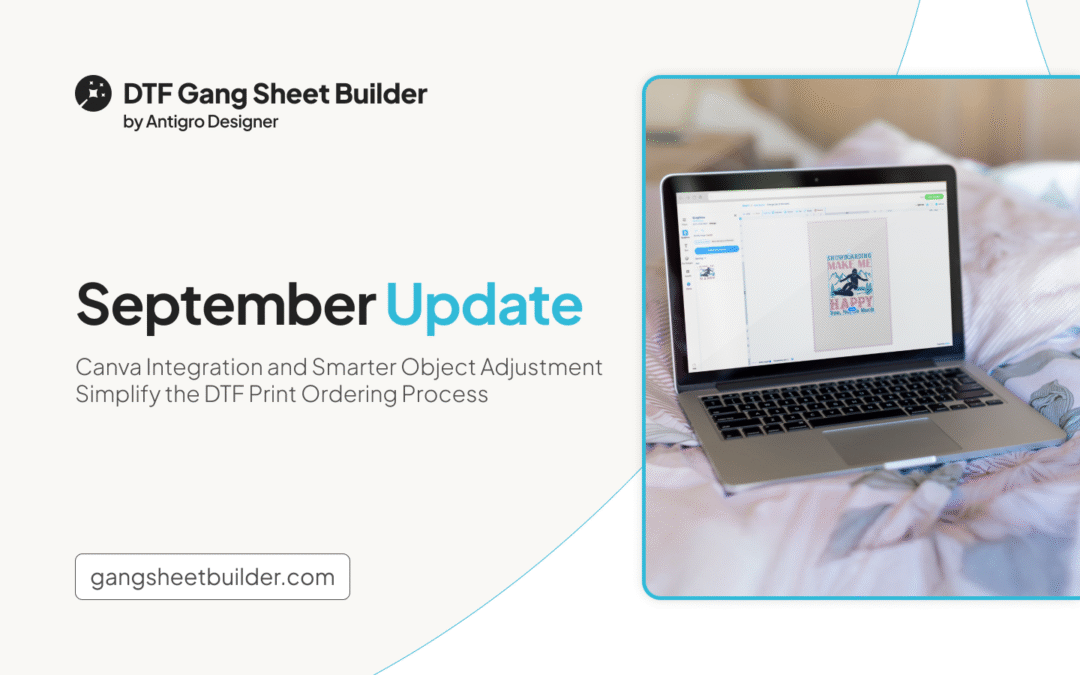 September Update: Canva Integration and Smarter Object Adjustment Simplify the DTF Print Ordering Process